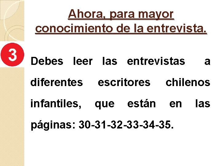 Ahora, para mayor conocimiento de la entrevista. Debes leer las entrevistas diferentes escritores infantiles,