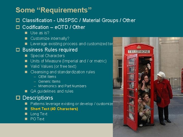 Some “Requirements” p Classification - UNSPSC / Material Groups / Other p Codification –