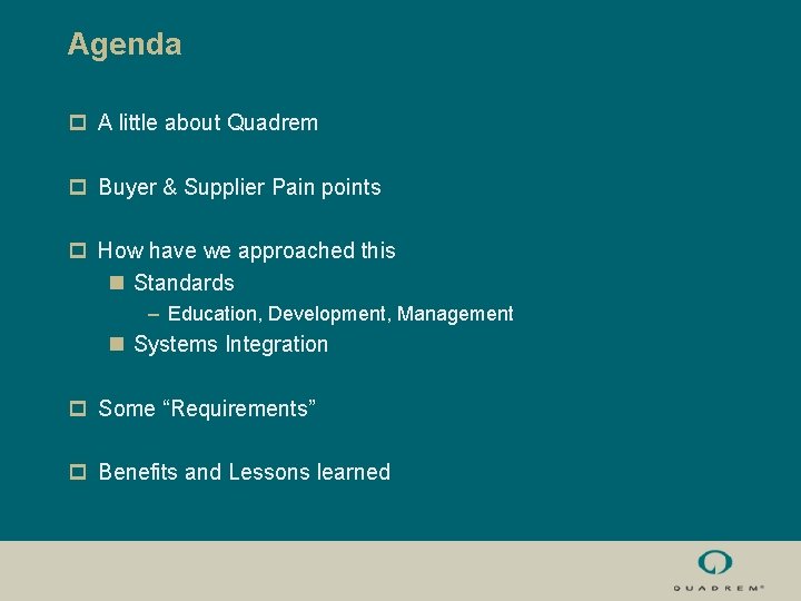 Agenda p A little about Quadrem p Buyer & Supplier Pain points p How