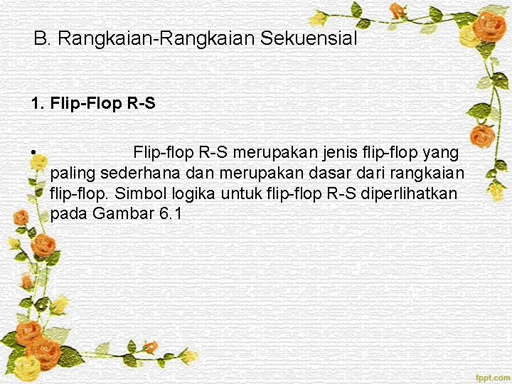 B. Rangkaian-Rangkaian Sekuensial 1. Flip-Flop R-S • Flip-flop R-S merupakan jenis flip-flop yang paling