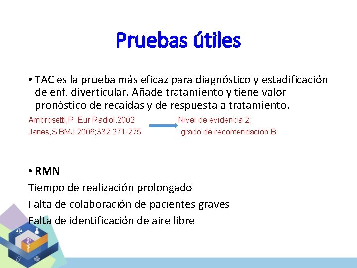 Pruebas útiles • TAC es la prueba más eficaz para diagnóstico y estadificación de