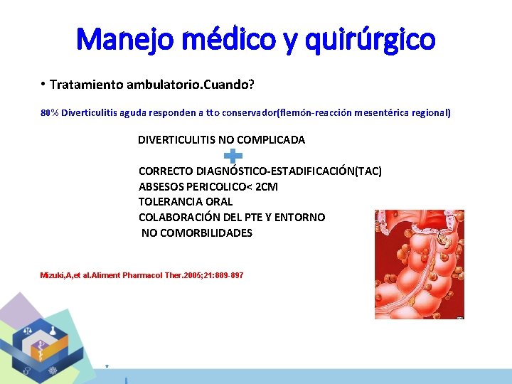 Manejo médico y quirúrgico • Tratamiento ambulatorio. Cuando? 80% Diverticulitis aguda responden a tto