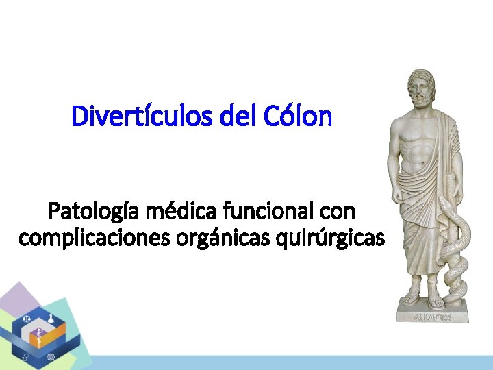 Divertículos del Cólon Patología médica funcional con complicaciones orgánicas quirúrgicas 