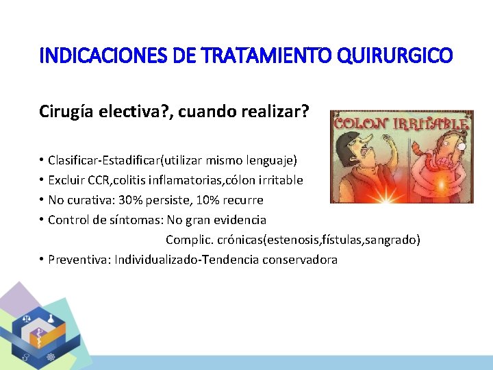 INDICACIONES DE TRATAMIENTO QUIRURGICO Cirugía electiva? , cuando realizar? Clasificar-Estadificar(utilizar mismo lenguaje) Excluir CCR,