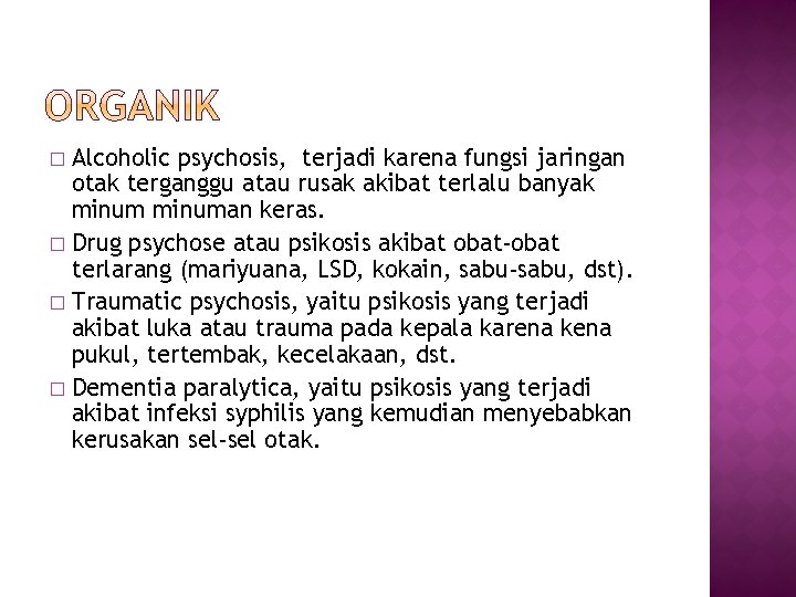 Alcoholic psychosis, terjadi karena fungsi jaringan otak terganggu atau rusak akibat terlalu banyak minuman