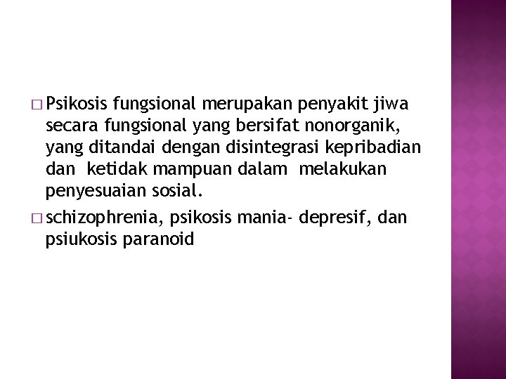 � Psikosis fungsional merupakan penyakit jiwa secara fungsional yang bersifat nonorganik, yang ditandai dengan