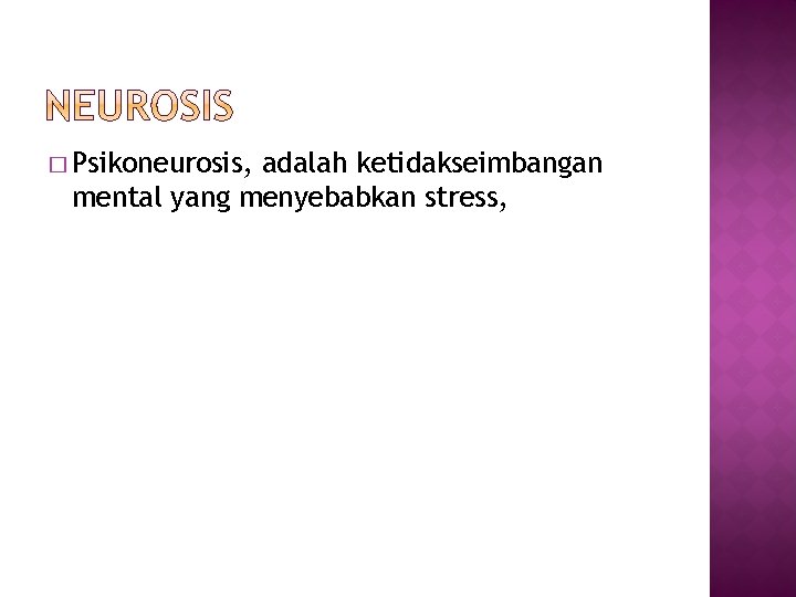 � Psikoneurosis, adalah ketidakseimbangan mental yang menyebabkan stress, 