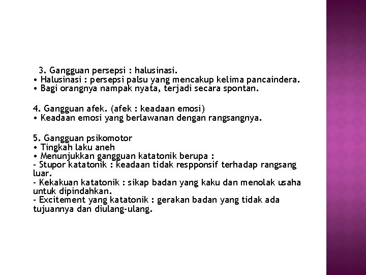 3. Gangguan persepsi : halusinasi. • Halusinasi : persepsi palsu yang mencakup kelima pancaindera.