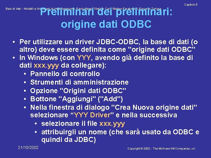 Preliminari dei preliminari: origine dati ODBC Capitolo 5 Basi di dati - Modelli e