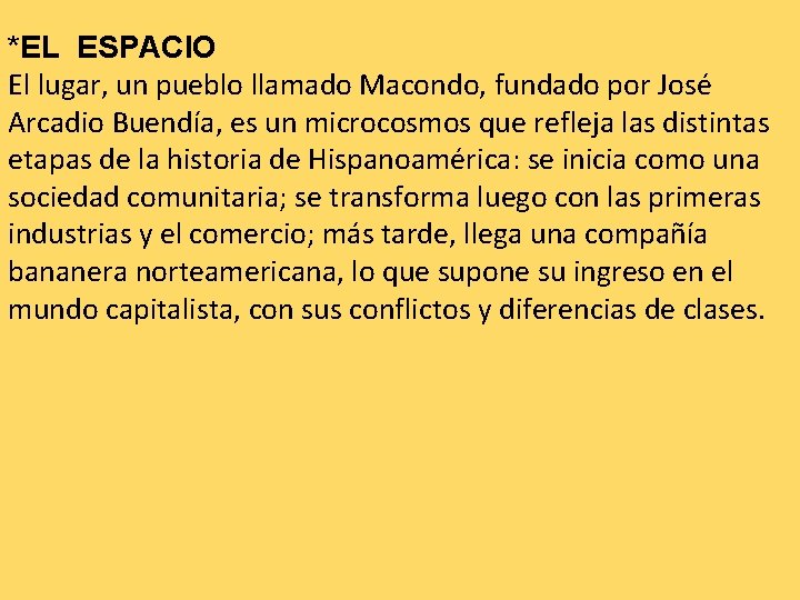 *EL ESPACIO El lugar, un pueblo llamado Macondo, fundado por José Arcadio Buendía, es