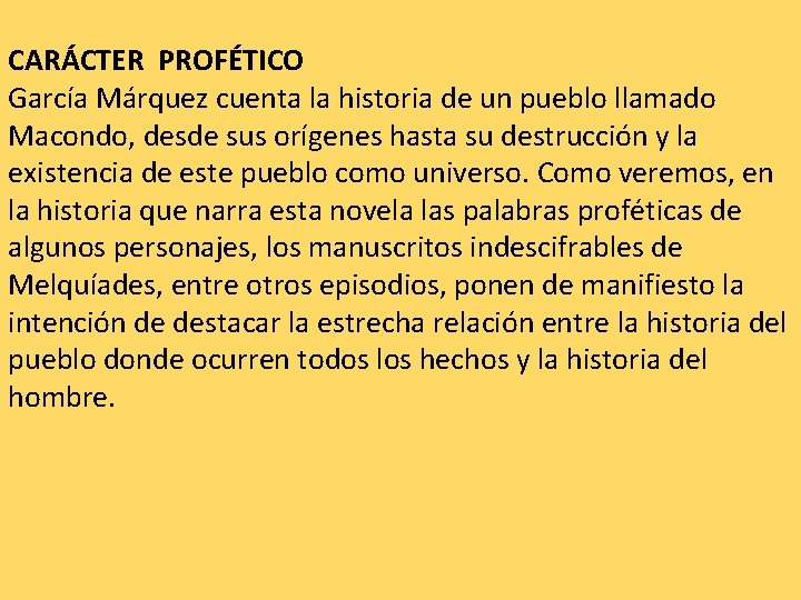 CARÁCTER PROFÉTICO García Márquez cuenta la historia de un pueblo llamado Macondo, desde sus