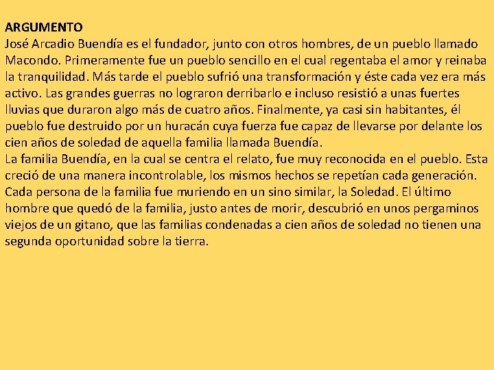 ARGUMENTO José Arcadio Buendía es el fundador, junto con otros hombres, de un pueblo