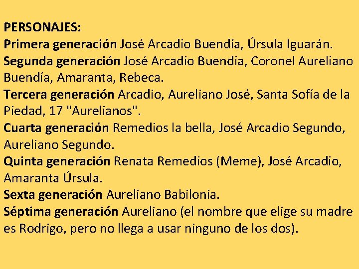 PERSONAJES: Primera generación José Arcadio Buendía, Úrsula Iguarán. Segunda generación José Arcadio Buendia, Coronel