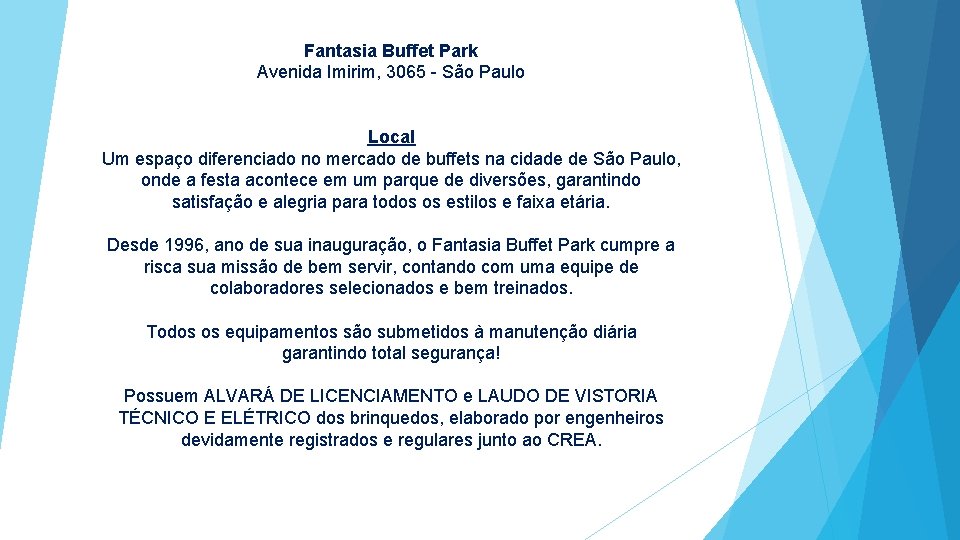 Fantasia Buffet Park Avenida Imirim, 3065 - São Paulo Local Um espaço diferenciado no