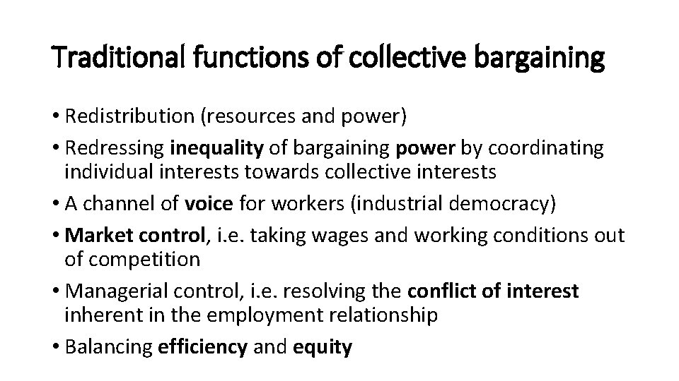 Traditional functions of collective bargaining • Redistribution (resources and power) • Redressing inequality of
