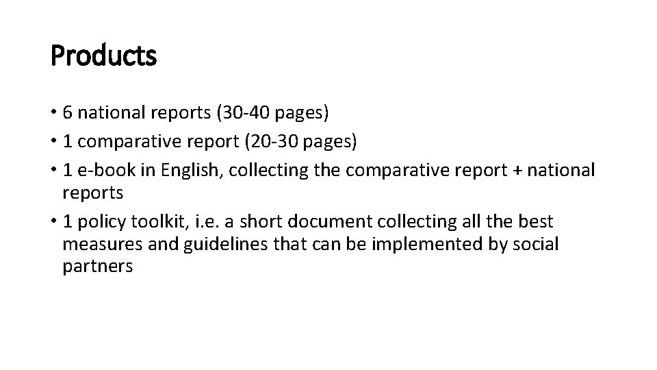 Products • 6 national reports (30 -40 pages) • 1 comparative report (20 -30