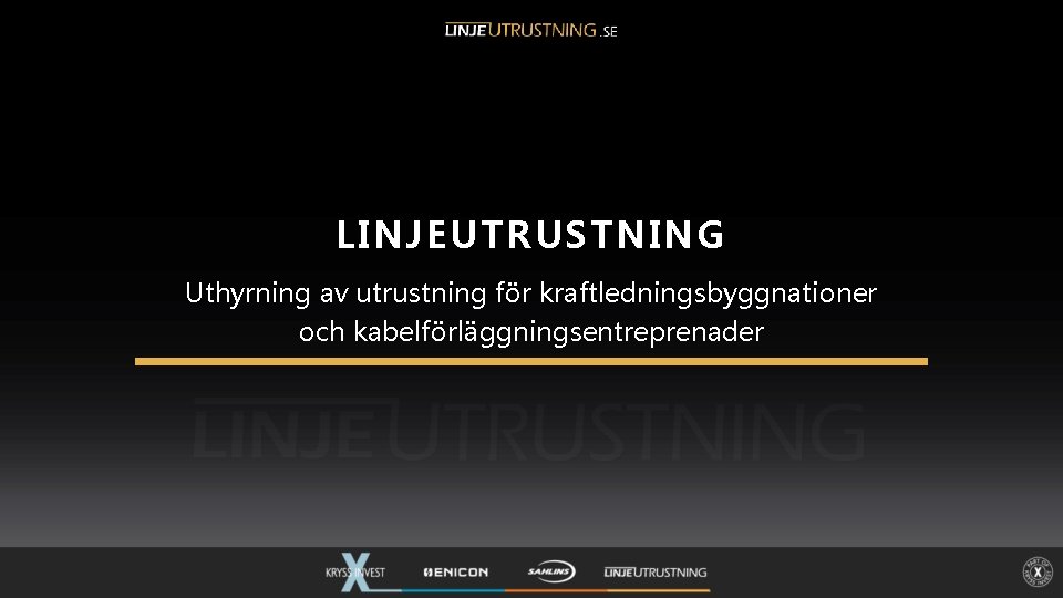 LINJEUTRUSTNING Uthyrning av utrustning för kraftledningsbyggnationer och kabelförläggningsentreprenader 