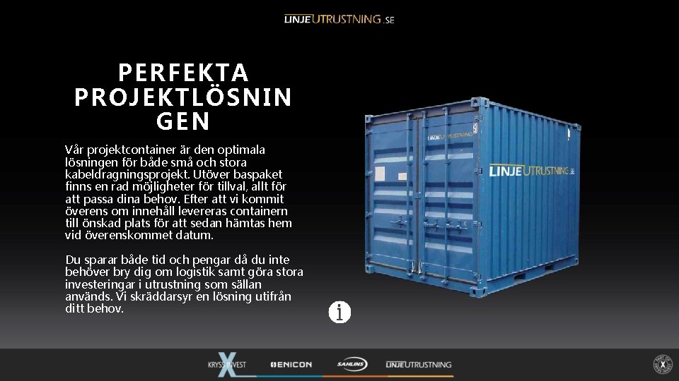 PERFEKTA PROJEKTLÖSNIN GEN Vår projektcontainer är den optimala lösningen för både små och stora