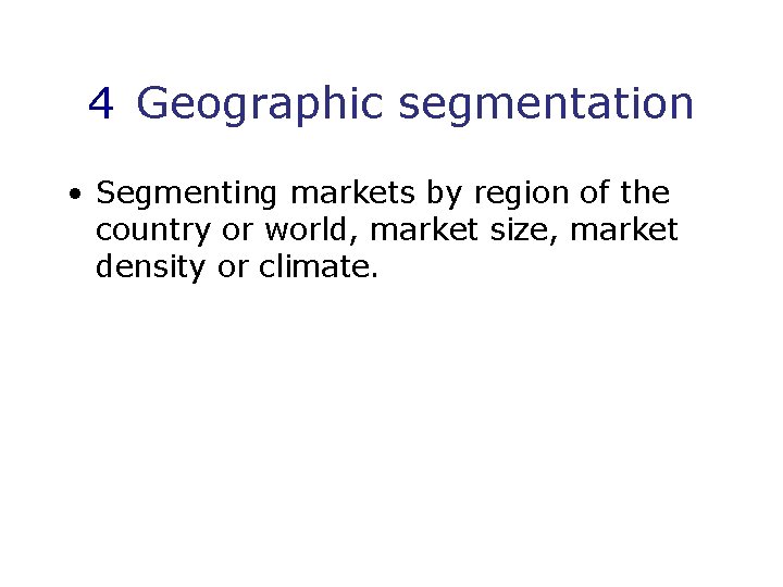 4 Geographic segmentation • Segmenting markets by region of the country or world, market