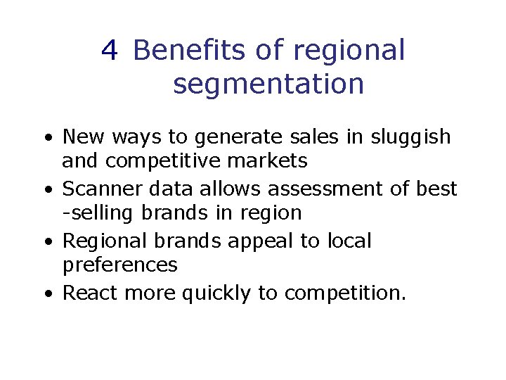 4 Benefits of regional segmentation • New ways to generate sales in sluggish and