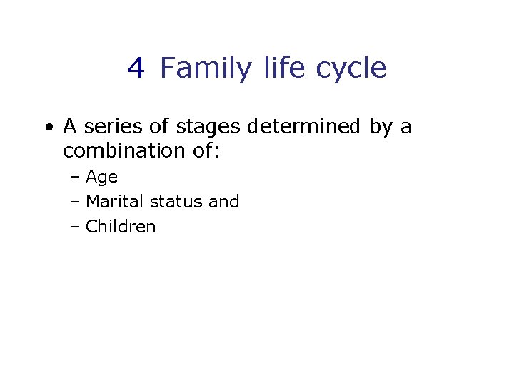 4 Family life cycle • A series of stages determined by a combination of: