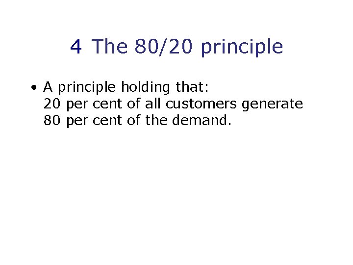 4 The 80/20 principle • A principle holding that: 20 per cent of all