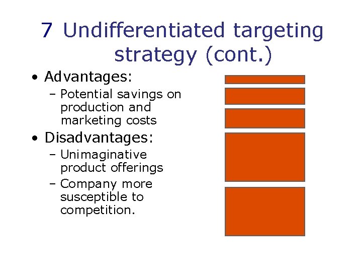 7 Undifferentiated targeting strategy (cont. ) • Advantages: – Potential savings on production and