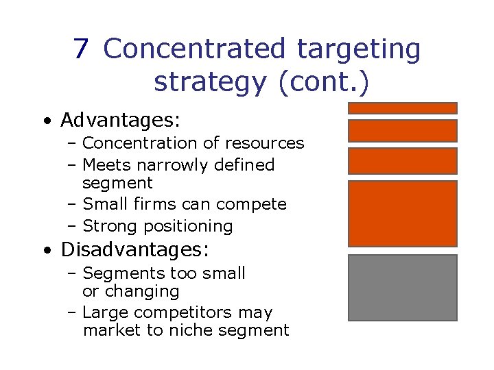 7 Concentrated targeting strategy (cont. ) • Advantages: – Concentration of resources – Meets