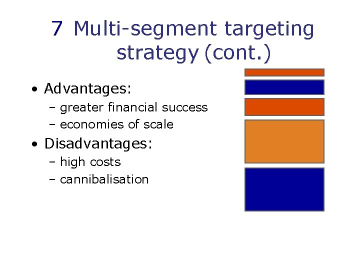 7 Multi-segment targeting strategy (cont. ) • Advantages: – greater financial success – economies