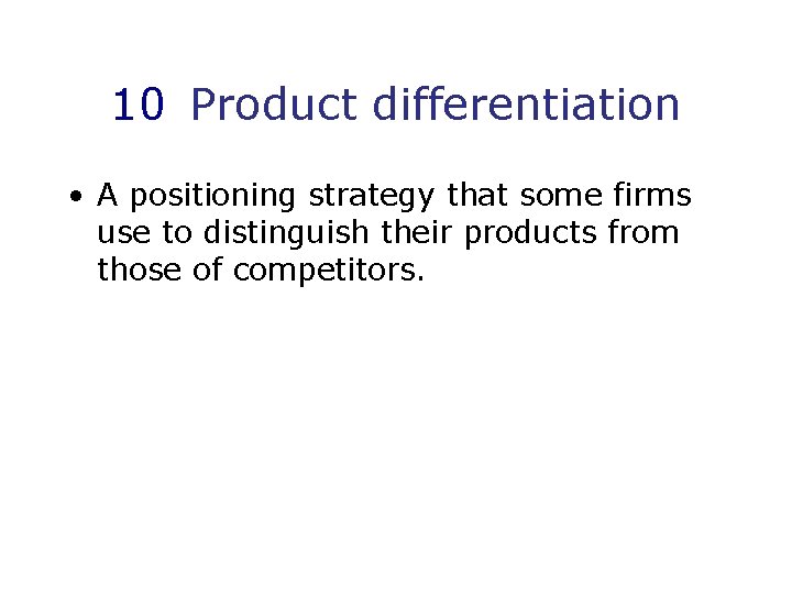 10 Product differentiation • A positioning strategy that some firms use to distinguish their