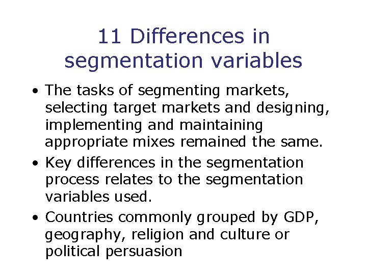 11 Differences in segmentation variables • The tasks of segmenting markets, selecting target markets