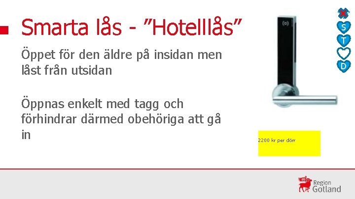 Smarta lås - ”Hotelllås” S T A D Öppet för den äldre på insidan