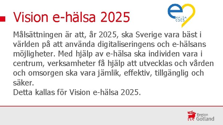 Vision e-hälsa 2025 Målsättningen är att, år 2025, ska Sverige vara bäst i världen