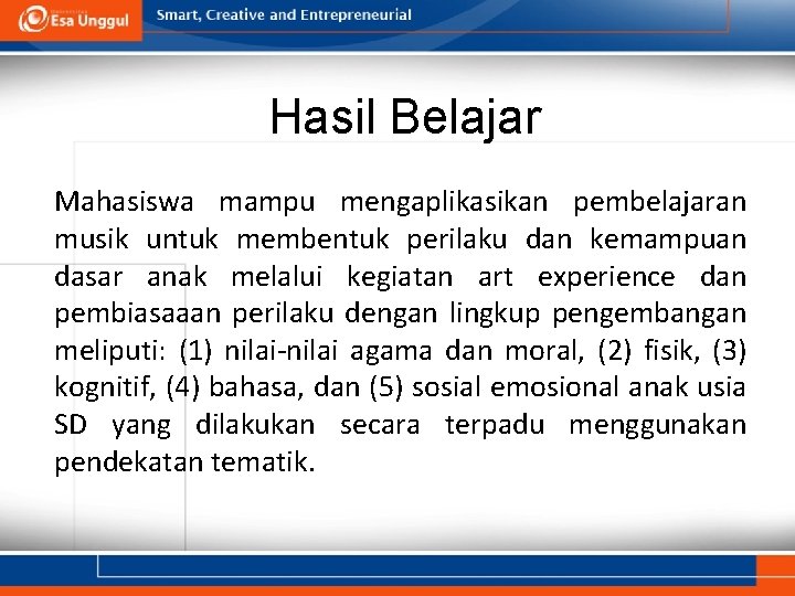 Hasil Belajar Mahasiswa mampu mengaplikasikan pembelajaran musik untuk membentuk perilaku dan kemampuan dasar anak