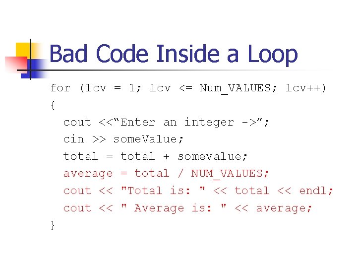 Bad Code Inside a Loop for (lcv = 1; lcv <= Num_VALUES; lcv++) {