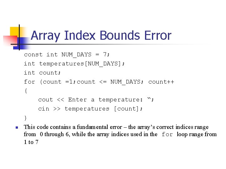 Array Index Bounds Error const int NUM_DAYS = 7; int temperatures[NUM_DAYS]; int count; for