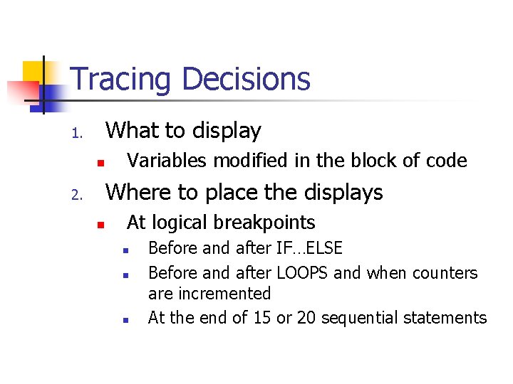 Tracing Decisions What to display 1. n Variables modified in the block of code