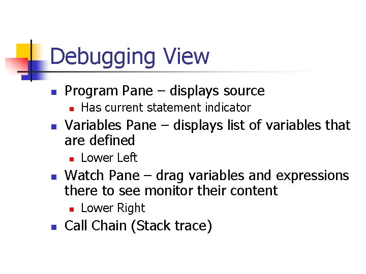 Debugging View n Program Pane – displays source n n Variables Pane – displays