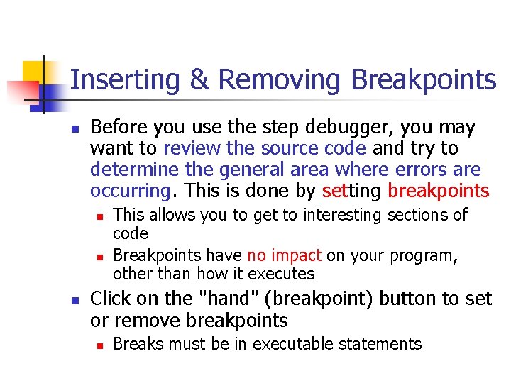 Inserting & Removing Breakpoints n Before you use the step debugger, you may want