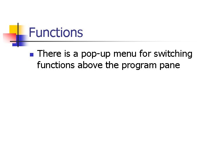 Functions n There is a pop-up menu for switching functions above the program pane