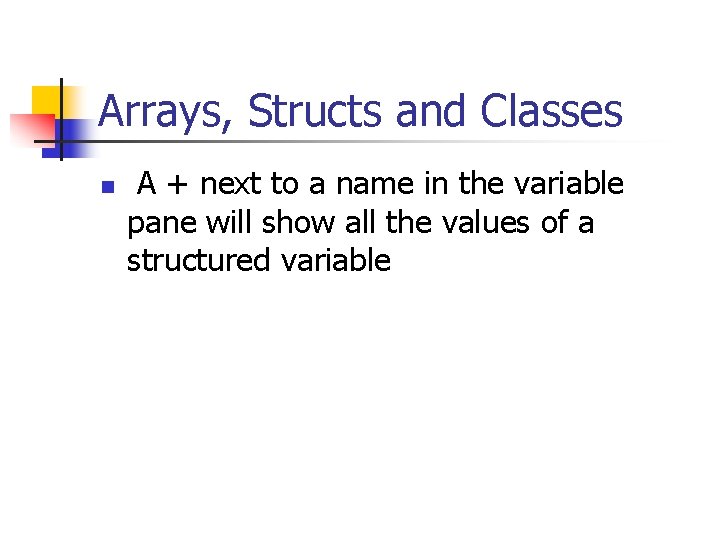 Arrays, Structs and Classes n A + next to a name in the variable