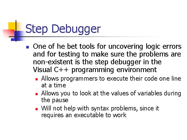 Step Debugger n One of he bet tools for uncovering logic errors and for