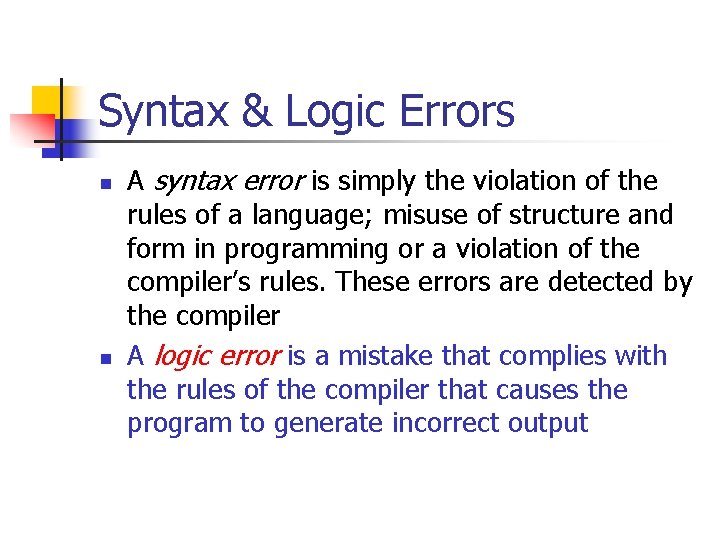 Syntax & Logic Errors n n A syntax error is simply the violation of