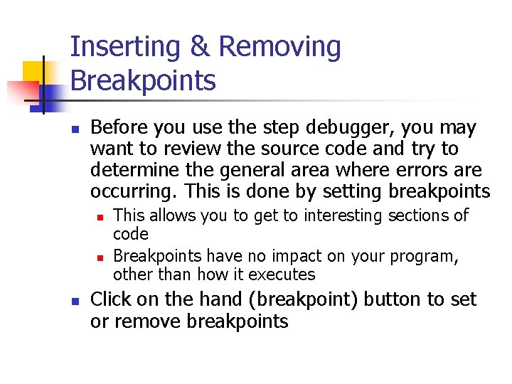Inserting & Removing Breakpoints n Before you use the step debugger, you may want
