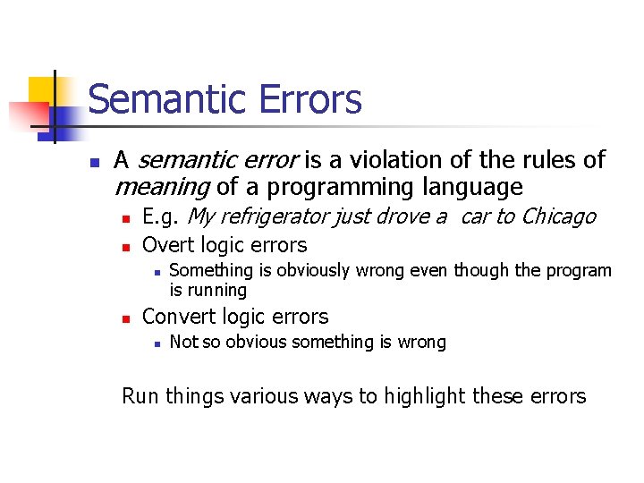 Semantic Errors n A semantic error is a violation of the rules of meaning