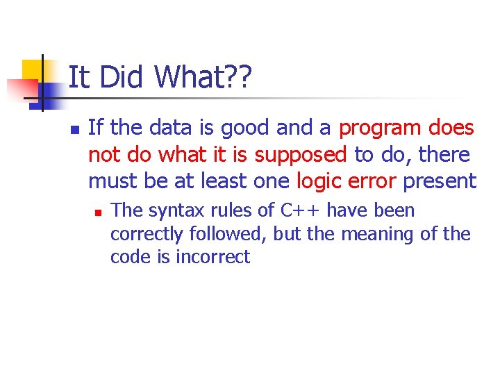 It Did What? ? n If the data is good and a program does