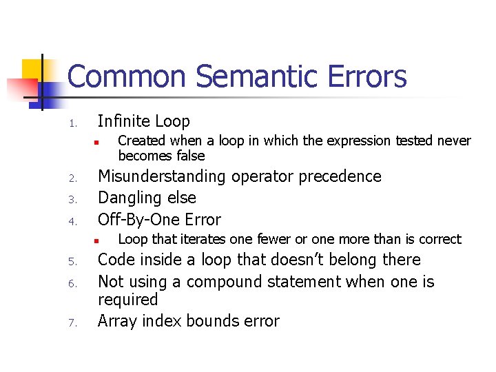 Common Semantic Errors 1. Infinite Loop n 2. 3. 4. Misunderstanding operator precedence Dangling