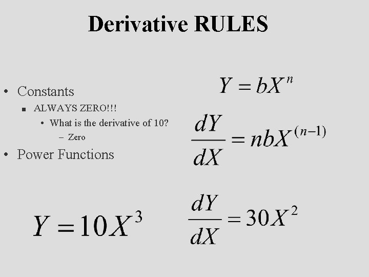 Derivative RULES • Constants n ALWAYS ZERO!!! • What is the derivative of 10?