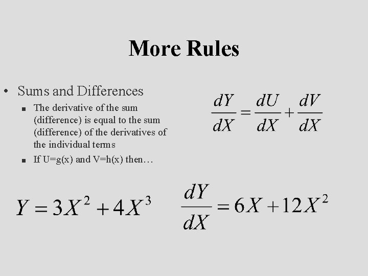 More Rules • Sums and Differences n n The derivative of the sum (difference)