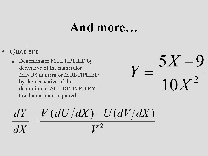 And more… • Quotient n Denominator MULTIPLIED by derivative of the numerator MINUS numerator
